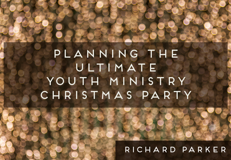 Planning The Ultimate Youth Ministry Christmas Party