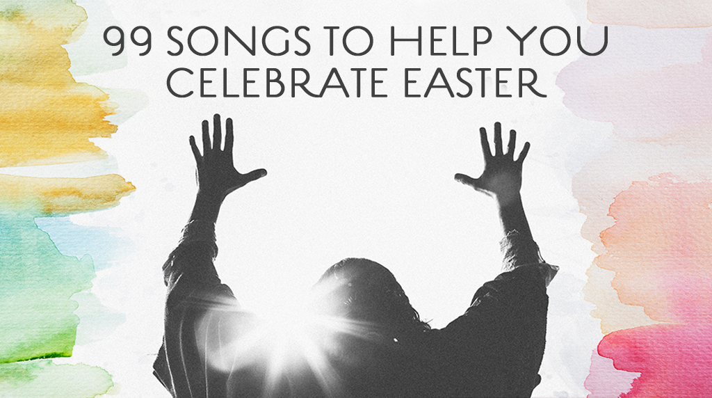 99 Songs to Help You Celebrate Easter