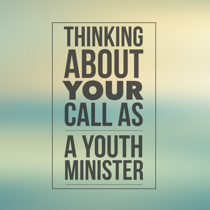 A Helpful Way To Think About Your Call As A Youth Minister