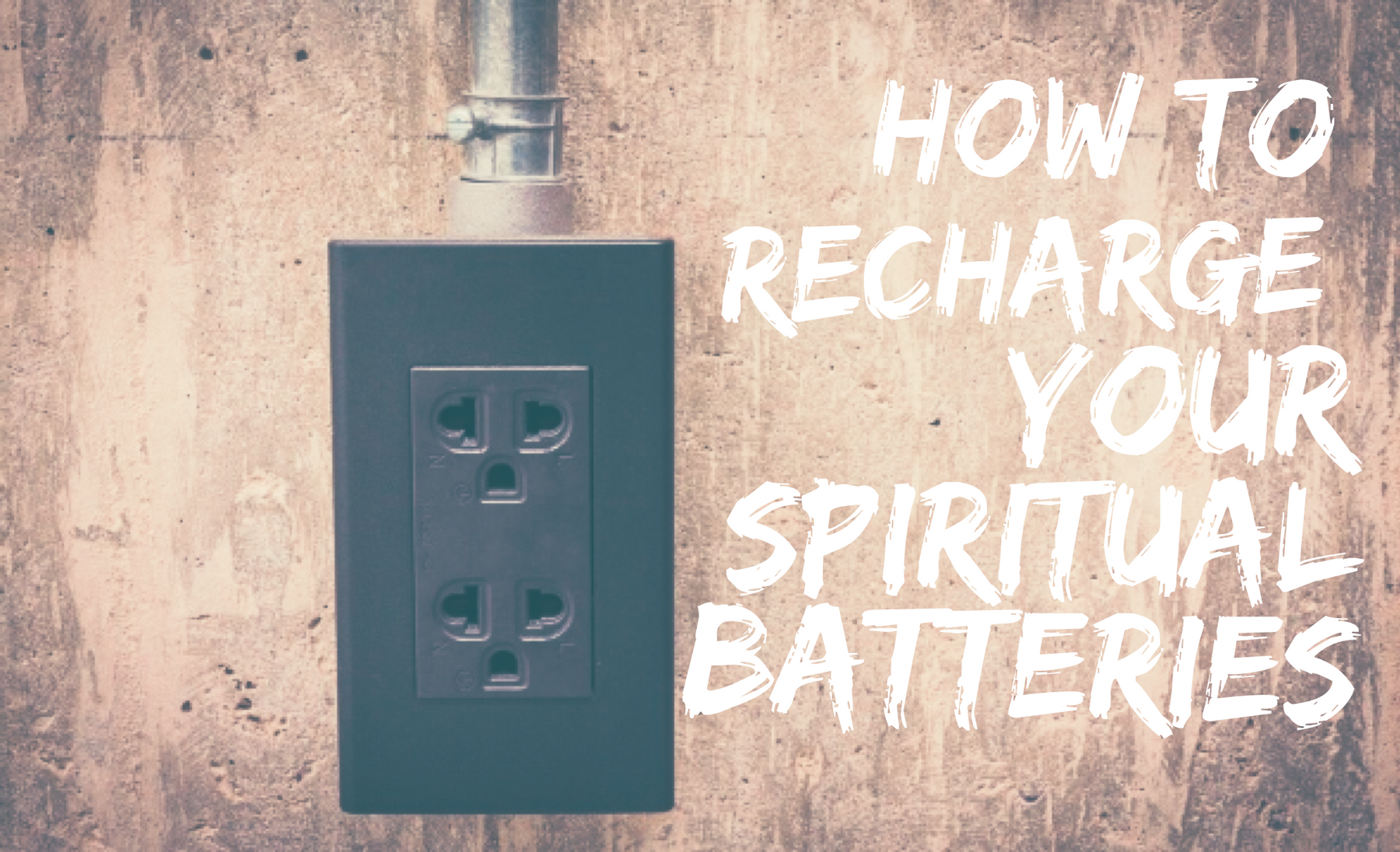 How To Recharge Your Spiritual Batteries