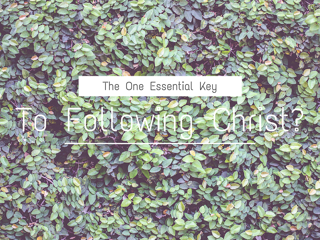The One Essential Key To Following Christ?