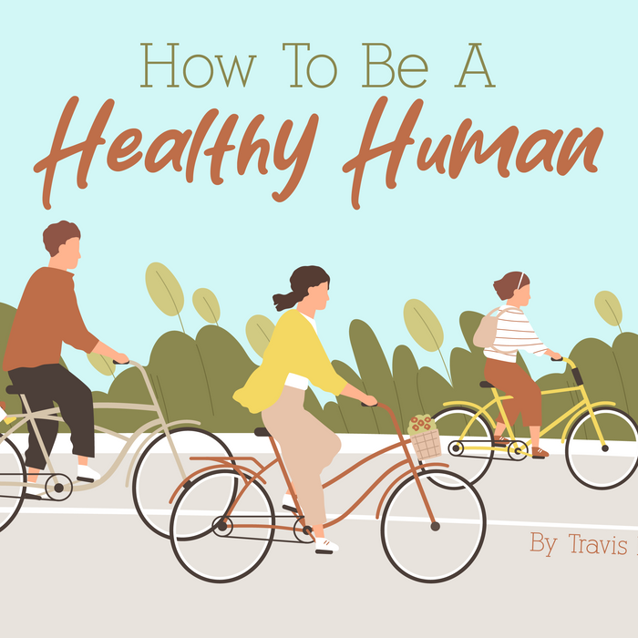 How To Be A Healthy Human