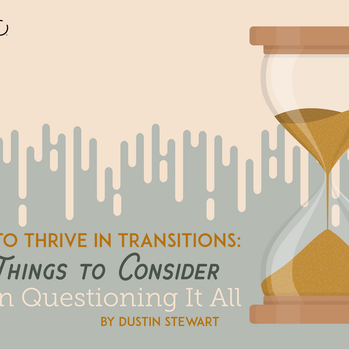 How to Thrive in Transitions: 4 Things to Consider When Questioning it All
