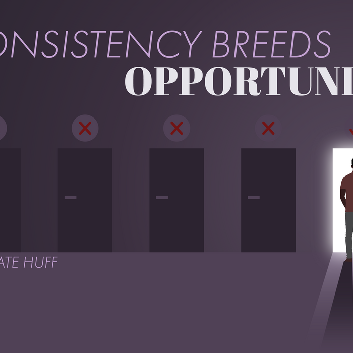 Consistency Breeds Opportunity