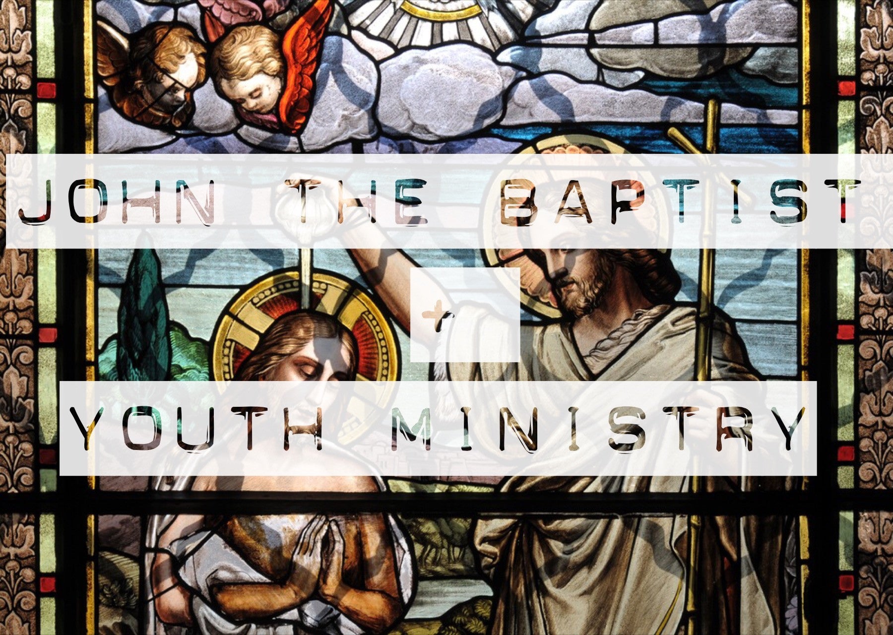 5 Things John The Baptist Teaches Us About Youth Ministry