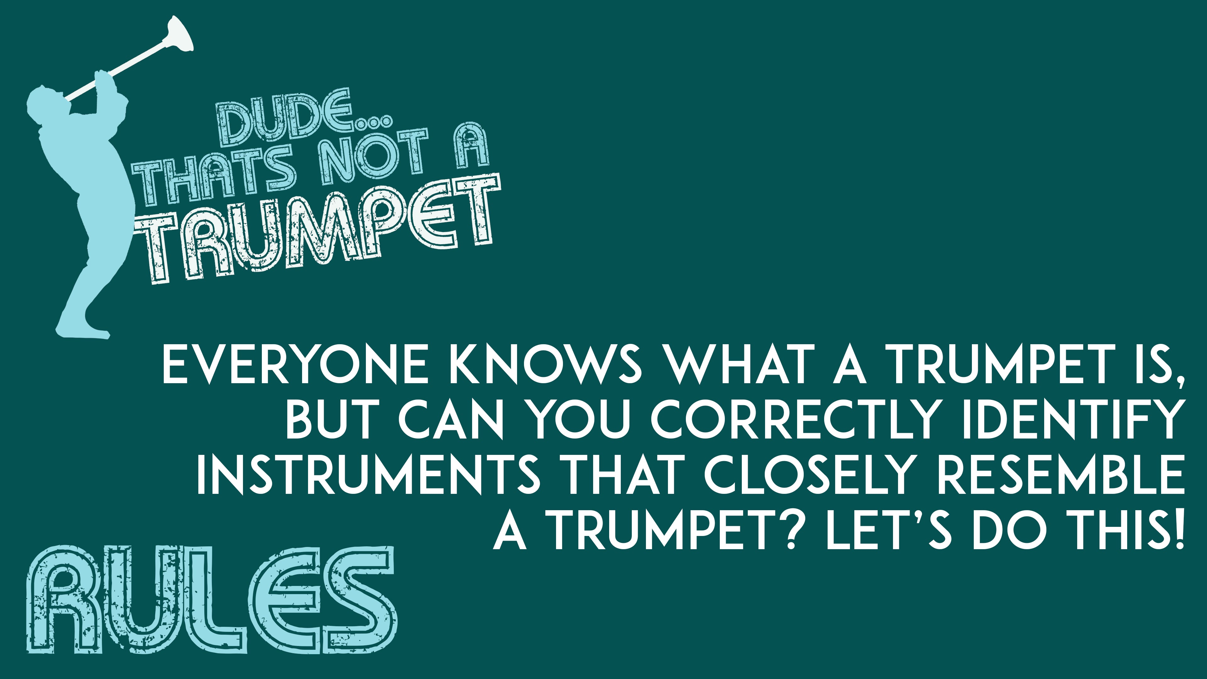 Dude... That's Not A Trumpet