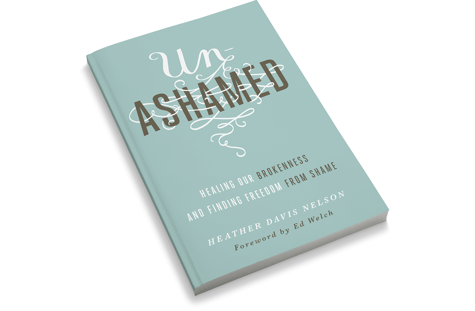 Unashamed: Healing Our Brokenness and Finding Freedom From Shame