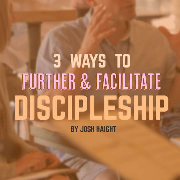 3 Ways to Facilitate and Further Discipleship