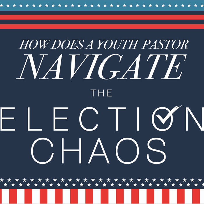 How Does a Youth Pastor Navigate the Election Chaos