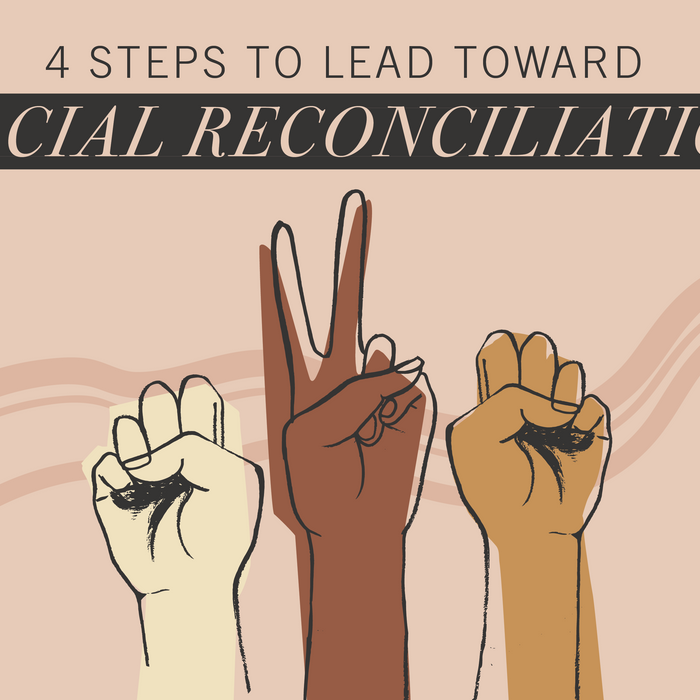 4 Steps To Lead Toward Racial Reconciliation