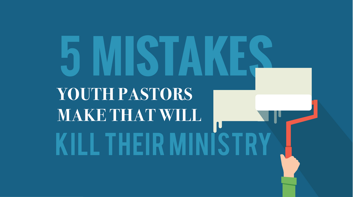 5 Mistakes Youth Workers Make That Will Kill Their Ministry — YM360