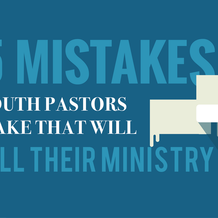 5 Mistakes Youth Workers Make That Will Kill Their Ministry