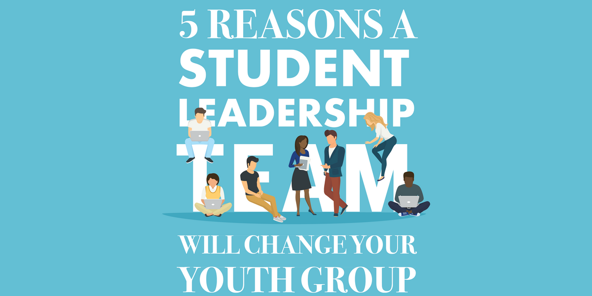 5 Reasons a Student Leadership Team will Change Your Youth Group — YM360