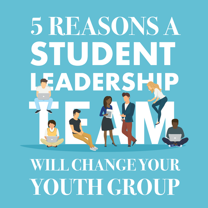 5 Reasons a Student Leadership Team will Change Your Youth Group