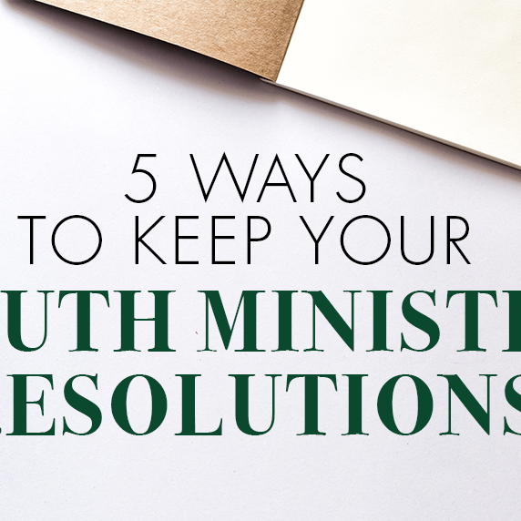 5 Ways to Keep Your Youth Ministry Resolutions