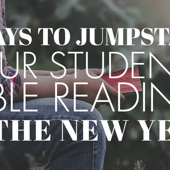 5 Ways To Jumpstart Your Students’ Bible Reading in the New Year