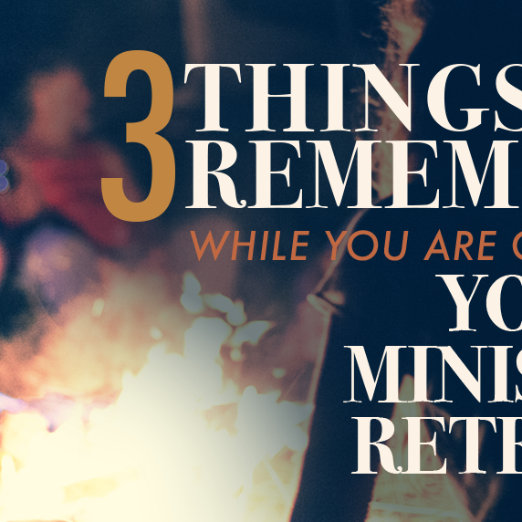 3 Things to Remember While You are on Your Youth Ministry Retreat