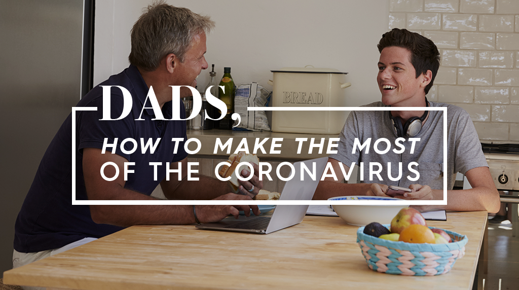 Dads: How to Make the Most of the Coronavirus