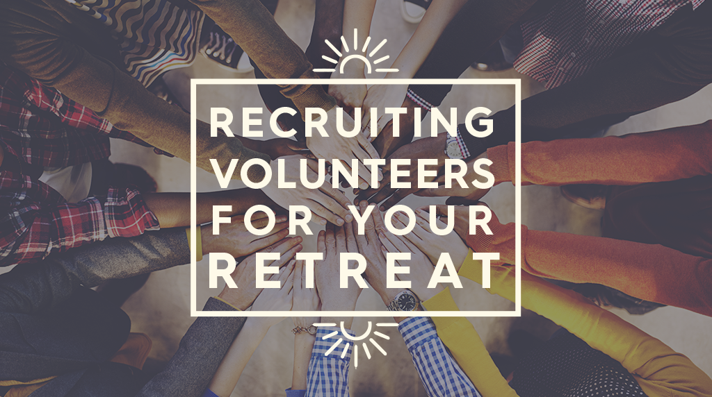 Recruiting Volunteers for Your Retreat