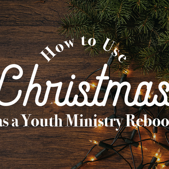 How to Use Christmas as a Youth Ministry Reboot