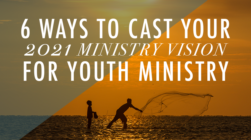 6 Ways To Cast Your 2021 Ministry Vision For Youth Ministry — Ym360 5703