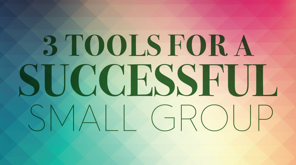 3 Tools for a Successful Small Group