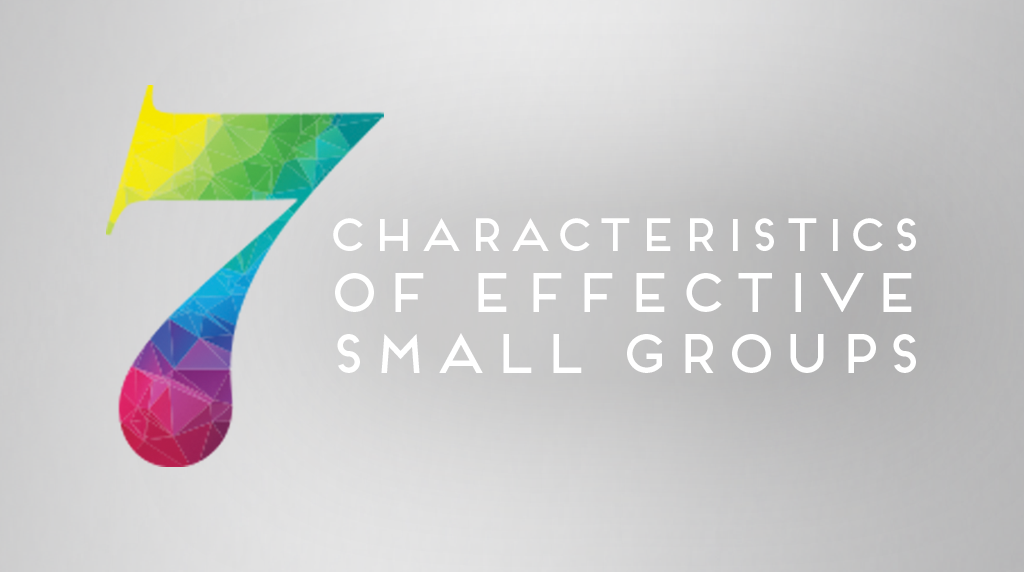 7 Characteristics of Effective Small Groups