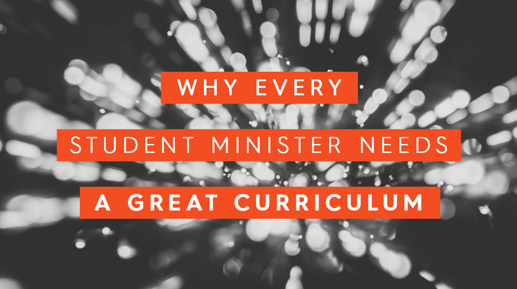 Why Every Student Minister Needs a Great Curriculum