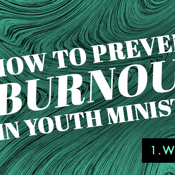 How to Prevent Burnout in Youth Ministry: Weariness