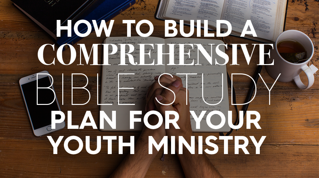 How to Build a Comprehensive Bible Study Plan for Your Youth Ministry