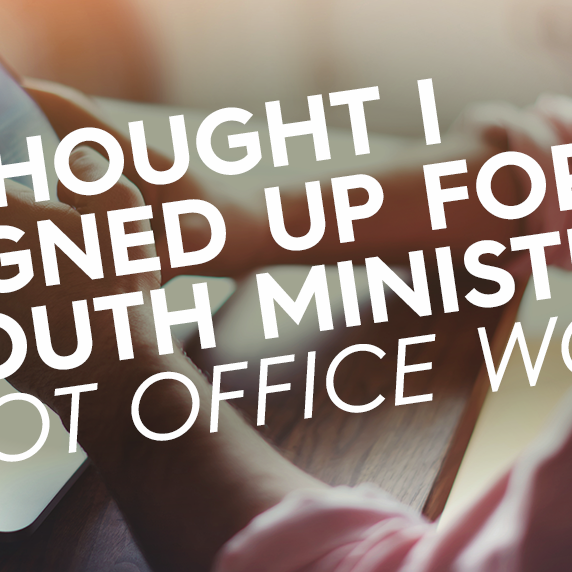 I Thought I Signed Up for Youth Ministry Not Office Work