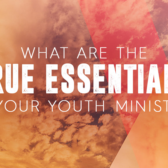 What Are the True Essentials in Your Youth Ministry?