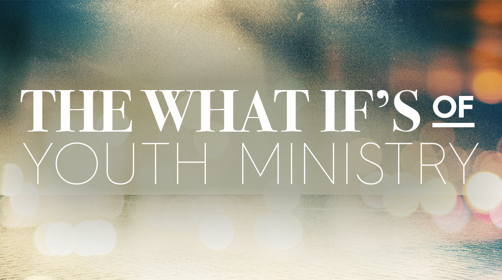 The What Ifs Of Youth Ministry — Ym360 7015