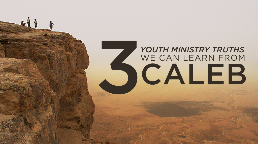 3 Youth Ministry Truths We Can Learn from Caleb