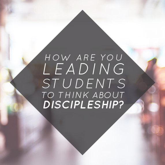 How Are You Leading Students to Think about Discipleship?
