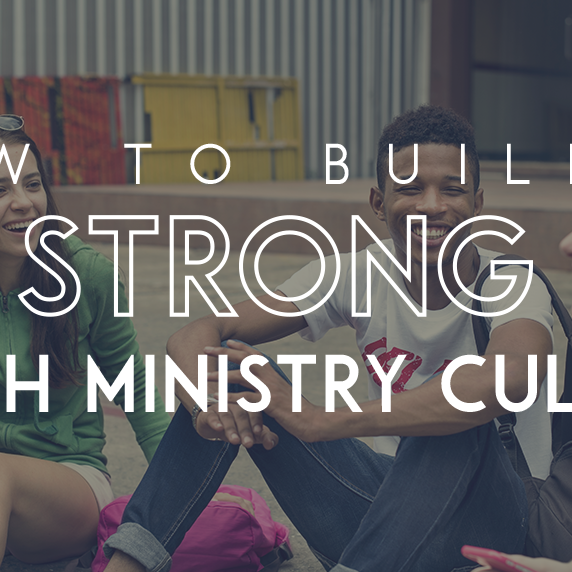 How to Build a Strong Youth Ministry Culture