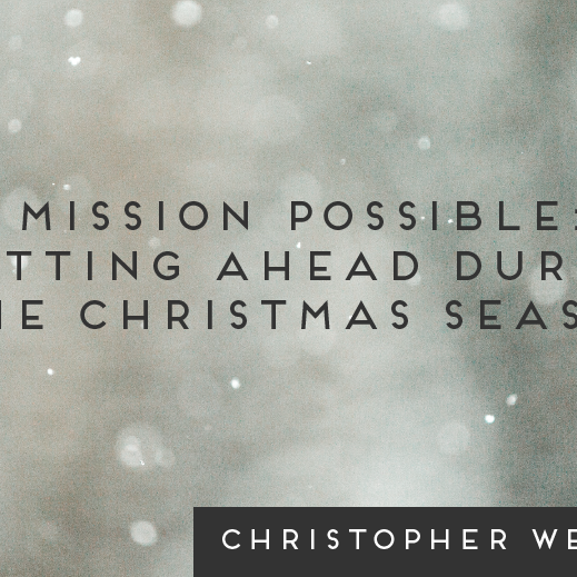 Mission Possible: Getting Ahead During The Christmas Season