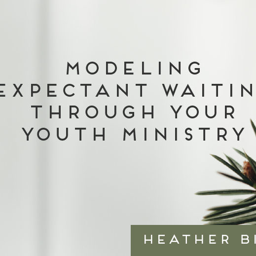 Modeling "Expectant Waiting" This Christmas Through Your Youth Ministry