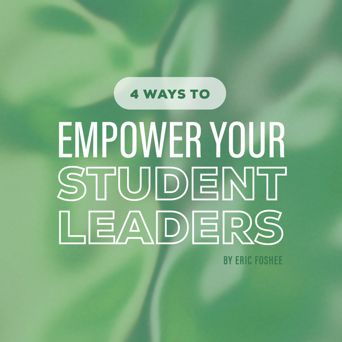 4 Ways to Empower Your Student Leaders