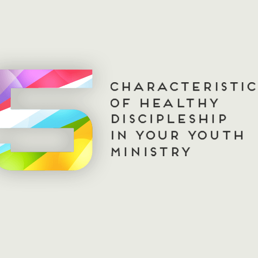 5 Characteristics of Healthy Discipleship in Your Youth Ministry