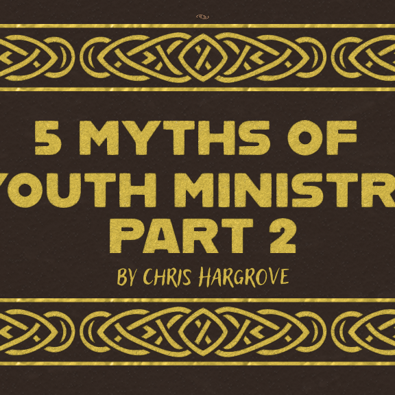 5 Myths of Youth Ministry Part 2