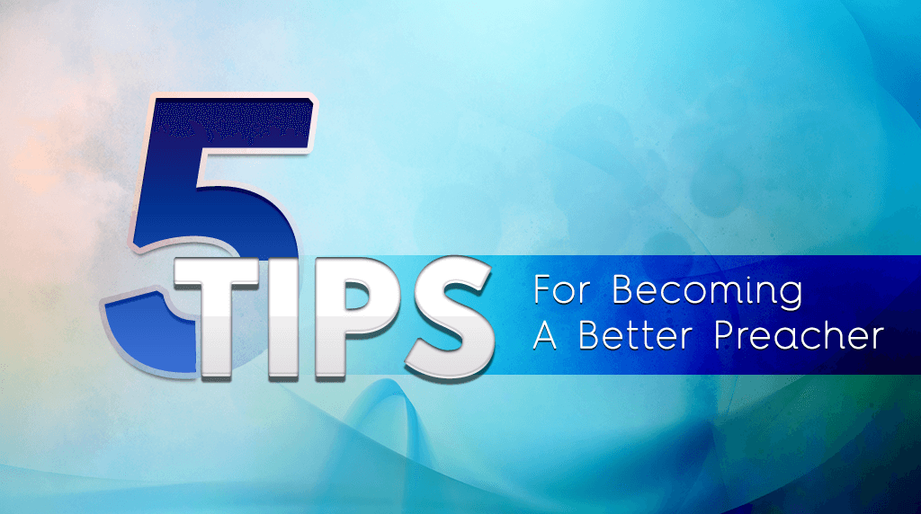 5 Tips For Becoming A Better Preacher