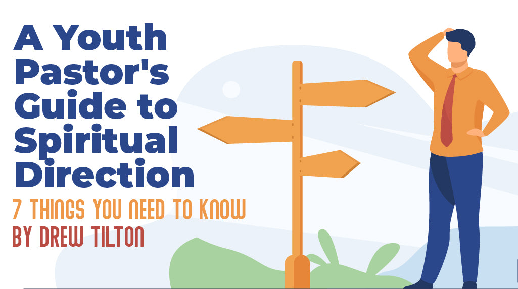 A Youth Pastor's Guide To Spiritual Direction: 7 Things You Need To Know