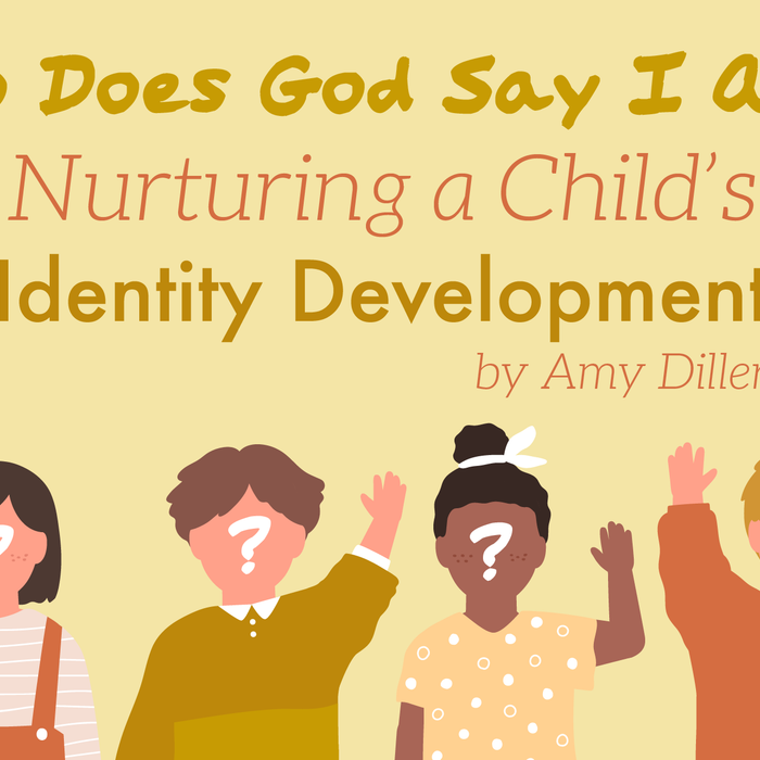 Who Does God Say I Am?: Nurturing a Child’s Identity Development