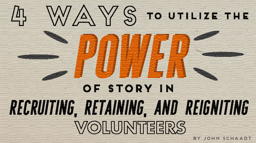 4 Ways To Utilize The Power Of Story In Recruiting, Retaining, & Reigniting Volunteers