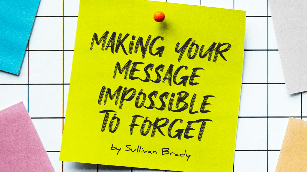 Making Your Message Impossible to Forget