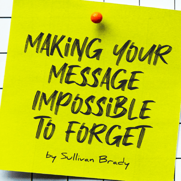 Making Your Message Impossible to Forget