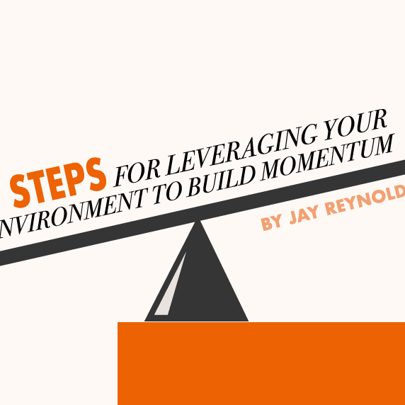 3 Steps for Leveraging Your Environment to Build Momentum