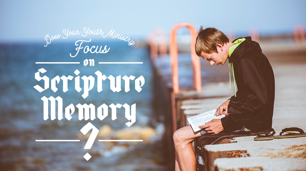If Your Youth Ministry Doesn’t Focus on Scripture Memory, You’re Missing Out