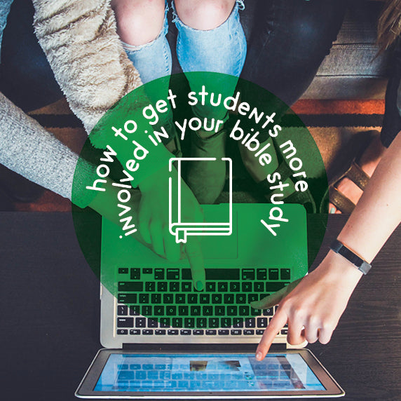 How to Get Students More Involved in Your Bible Study